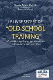 Le livre secret de l'entraînement Old School: Comment appliquer les secrets du culturisme originel