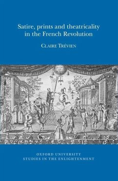 Satire, Prints and Theatricality in the French Revolution - Trévien, Claire