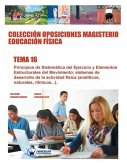 Colección Oposiciones Magisterio Educación Física. Tema 16: Principios de sistemática del ejercicio y elementos estructurales del movimiento: sistemas