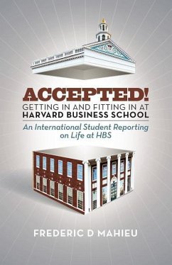 Accepted! - Getting in and fitting in at Harvard Business School: An International Student Reporting on Life at HBS - Mahieu, Frederic D.