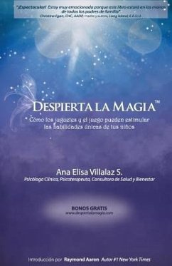 Despierta la magia: Cómo los juguetes y el juego pueden estimular las habilidades únicas de tus niños - Villalaz S., Ana Elisa