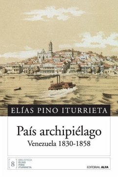 País archipiélago: Venezuela 1830-1858 - Pino Iturrieta, Elias