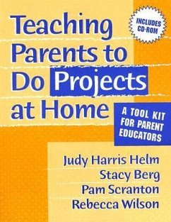 Teaching Parents to Do Projects at Home: A Tool Kit for Parent Educators [With CDROM] - Helm, Judy Harris; Berg, Stacy M.; Scranton, Pam