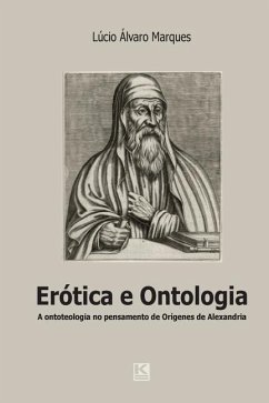 Erótica e ontologia: A questão da ontoteologia no pensamento de Orígenes de Alexandria em diálogo com Heidegger, Levinas e Marion - Marques, Lucio Alvaro