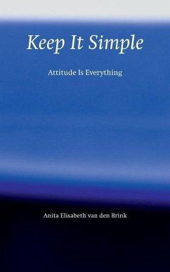 Keep It Simple: Attitude is everything - Brink, Anita Elisabeth van den