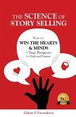The Science of Story Selling: How to Win the Hearts & Minds of Your Prospects for Profit and Purpose