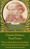 Charles Dickens' Hard Times: "Have a heart that never hardens and a temper that never tires, and a touch that never hurts."