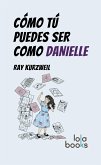 Cómo Tú puedes ser como Danielle (eBook, ePUB)