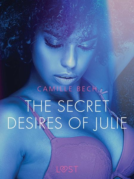 The Secret Desires of Julie - Erotic Short Story (eBook, ePUB) The Secret Desires of Julie - Erotic Short Story (eBook, ePUB)