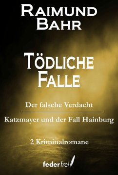 Cover Tödliche Falle: Der falsche Verdacht und Katzmeyer und der Fall Hainburg (eBook, ePUB)