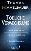 Tödliche Verwechslung: Tod in Pannonien und Tod am Güttenbach (eBook, ePUB)