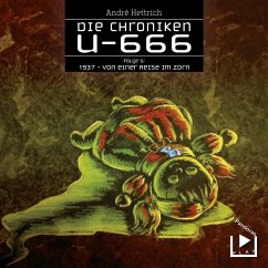 Die Chroniken U666 Folge 05 – 1937: Von einer Reise im Zorn (MP3-Download) - Hettrich, André