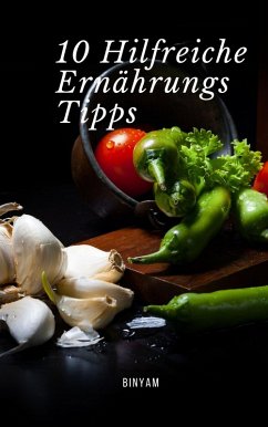 10 Hilfreiche Ernährungs Tipps (eBook, ePUB) - Girmay, Binyam