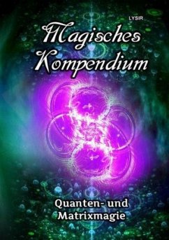 Magisches Kompendium - Quanten- und Matrixmagie - Lysir, Frater