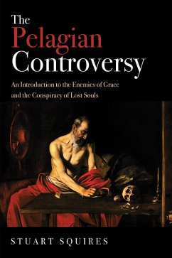 The Pelagian Controversy (eBook, ePUB) - Squires, Stuart