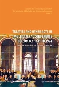 Treaties and Other Acts in Multilateral Conference Diplomacy 1641 to 1924 - Macalister-Smith, Peter (Herausgeber) and Joachim (Herausgeber) Schwietzke