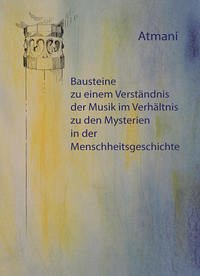 Bausteine zu einem Verständnis der Musik im Verhältnis zu den Mysterien in der Menschheitsgeschichte - Atmani