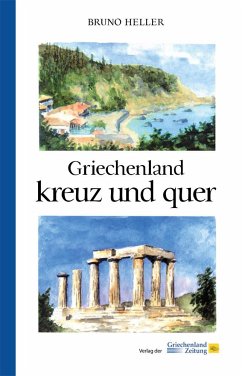 Griechenland kreuz und quer - Heller, Bruno