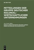 Gesichtspunkte für den Aufbau einer kolonialen Holzwirtschaft / Mitteilungen der Gruppe Deutscher Kolonialwirtschaftlicher Unternehmungen Band 9