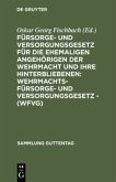 Fürsorge- und Versorgungsgesetz für die ehemaligen Angehörigen der Wehrmacht und ihre Hinterbliebenen: Wehrmachtsfürsorge- und versorgungsgesetz - (WFVG)