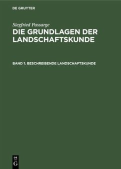 Beschreibende Landschaftskunde / Siegfried Passarge: Die Grundlagen der Landschaftskunde Band 1 - Passarge, Siegfried