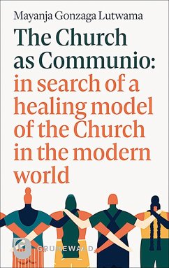Cover The Church as Communio: in search of a healing model of the Church in the modern world