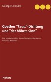 Goethes "Faust"-Dichtung und "der höhere Sinn" Goethes "Faust"-Dichtung und "der höhere Sinn"