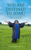 You Are Destined To Soar! (eBook, ePUB) You Are Destined To Soar! (eBook, ePUB)