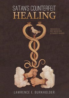 Satan's Counterfeit Healing (eBook, ePUB) Satan's Counterfeit Healing (eBook, ePUB)