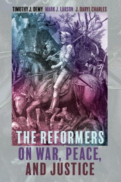 The Reformers on War, Peace, and Justice (eBook, ePUB) - Demy, Timothy J.; Larson, Mark J.; Charles, J. Daryl