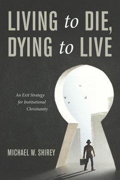 Living to Die, Dying to Live (eBook, ePUB) - Shirey, Michael W.