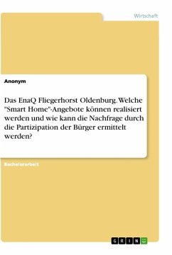 Das EnaQ Fliegerhorst Oldenburg. Welche &quote;Smart Home&quote;-Angebote können realisiert werden und wie kann die Nachfrage durch die Partizipation der Bürger ermittelt werden?