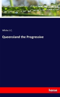 Queensland the Progressive - J.C., White