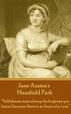 Jane Austen's Mansfield Park: &quote;Selfishness must always be forgiven you know, because there is no hope of a cure.&quote;