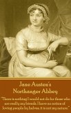 Jane Austen's Northanger Abbey: &quote;There is nothing I would not do for those who are really my friends. I have no notion of loving people by halves, it