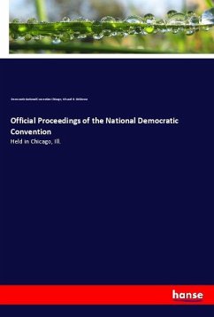 Official Proceedings of the National Democratic Convention - Democratic National Convention Chicago;Dickinson, Edward B.