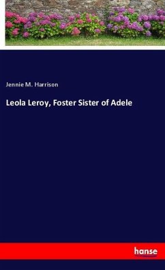 Leola Leroy, Foster Sister of Adele - Harrison, Jennie M.