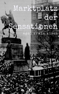 Marktplatz der Sensationen - Kisch, Egon Erwin