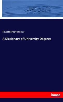 A Dictionary of University Degrees - Thomas, Flavel Shurtleff