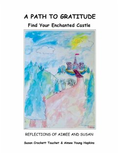 A Path to Gratitude: Find Your Enchanted Castle: Reflections of Aimee and Susan - Touchet, Susan Crockett; Hopkins, Aimee Young