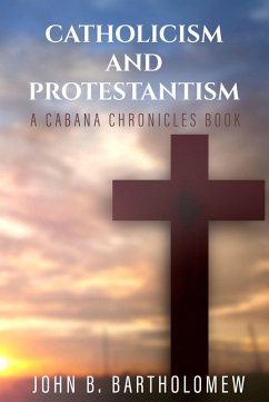 Catholicism and Protestantism (The Cabana Chronicles) (eBook, ePUB) - Bartholomew, John B.