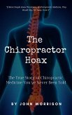 The Chiropractor Hoax: The True Story of Chiropractic Medicine You've Never Been Told (eBook, ePUB)