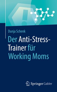 Der Anti-Stress-Trainer für Working Moms (eBook, PDF) - Schenk, Dunja
