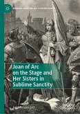 Joan of Arc on the Stage and Her Sisters in Sublime Sanctity (eBook, PDF)