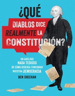 ¿Qué Diablos Dice Realmente La Constitución? [Omg Wtf Does the Constitution Actually Say?] - Sheehan, Ben