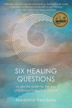 Six Healing Questions: A Gentle Path to Facing Childhood Loss of a Parent - Treadway, Madonna