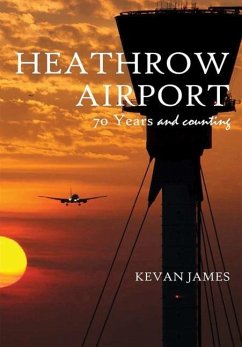 Heathrow Airport 70 Years and Counting - James, Kevan