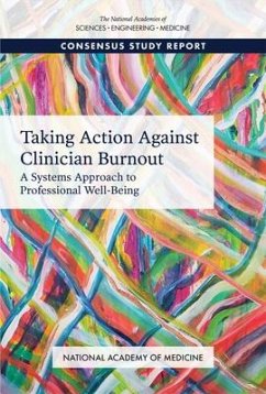 Taking Action Against Clinician Burnout - National Academies of Sciences Engineering and Medicine; National Academy of Medicine; Committee on Systems Approaches to Improve Patient Care by Supporting Clinician Well-Being