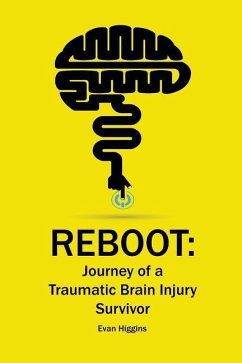 Reboot: Journey of a Traumatic Brain Injury Survivor: Getting Through the Tough Times in Recovery and Life - Higgins, Evan