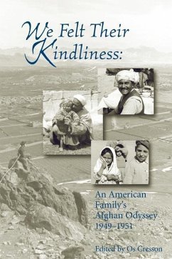 We Felt Their Kindliness: An American Family's Afghan Odyssey 1949-1951 - Cresson, Os